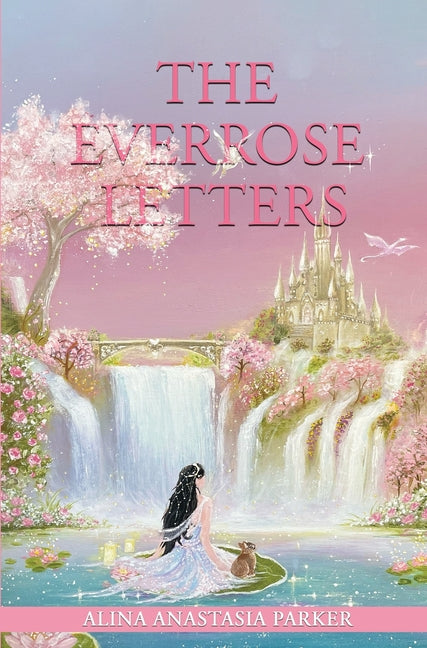 The Everrose Letters: Ethereal Edition by Parker, Alina Anastasia