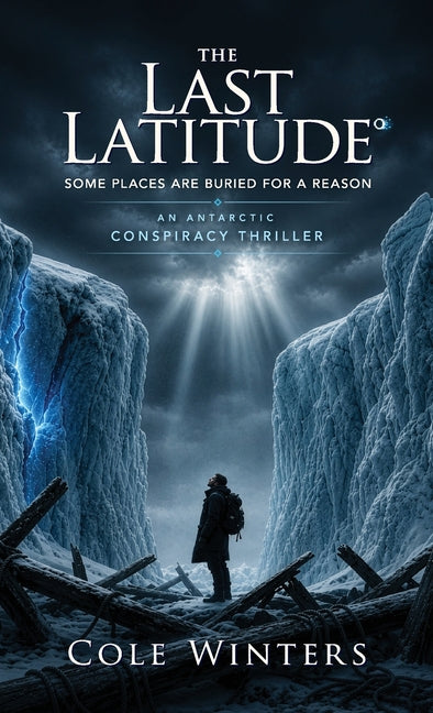 The Last Latitude: An Antarctic Conspiracy Thriller by Winters, Cole