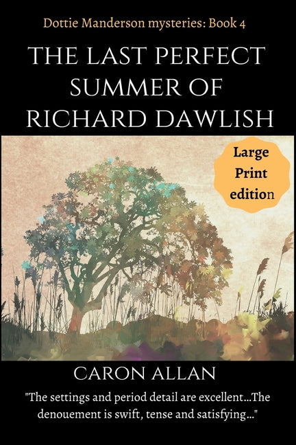 The Last Perfect Summer of Richard Dawlish: Dottie Manderson mysteries book 4 Large print edition by Allan, Caron