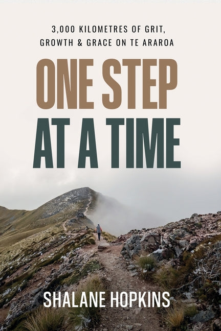 One Step at a Time: 3,000 km of Grit, Growth & Grace on Te Araroa