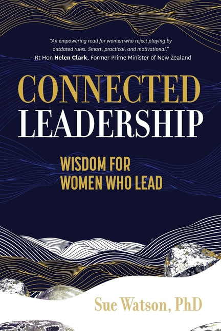 Connected Leadership: Wisdom For Women Who Lead by Watson, Sue