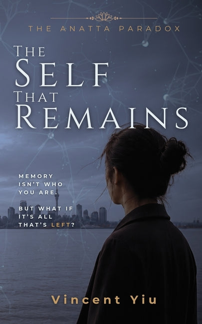 The Anatta Paradox: The Self That Remains by Yiu, Vincent