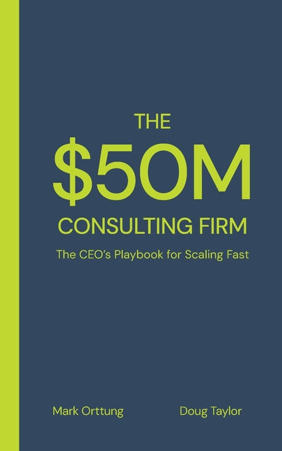 The $50M Consulting Firm: The CEO's Playbook for Scaling Fast