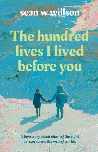The Hundred Lives I Lived Before You by Willson, Sean W. W.