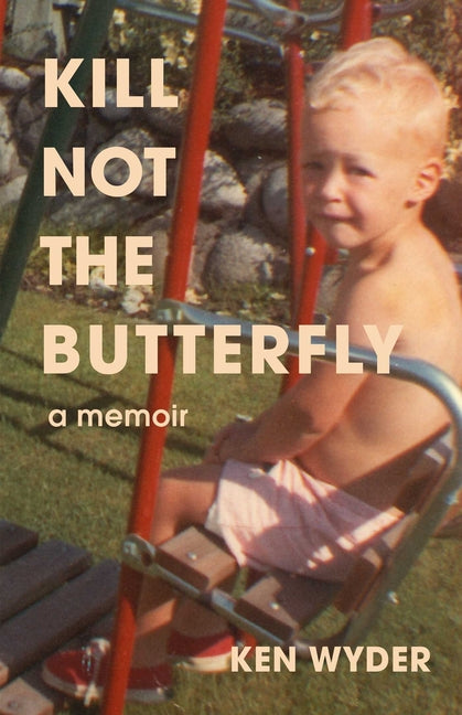 Kill Not the Butterfly: A Memoir by Wyder, Ken