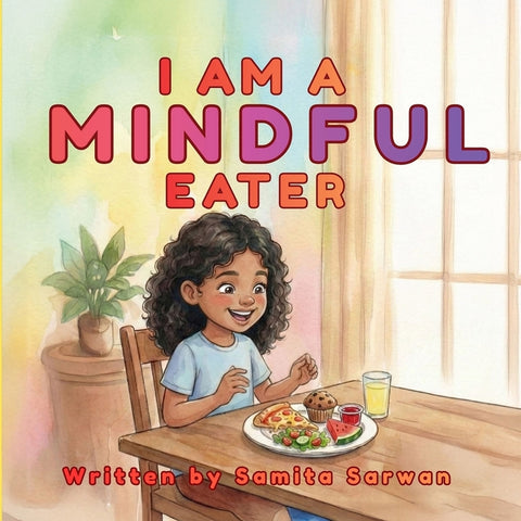 I Am A Mindful Eater by Sarwan, Samita