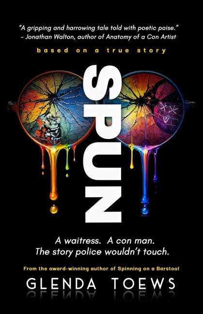 Spun: A Waitress. A Con Man. The Story Police Wouldn't Touch