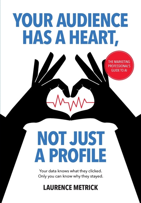 Your Audience Has Heart, Not Just a Profile by Metrick, Laurence