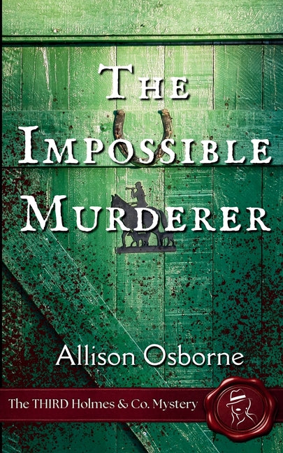 The Impossible Murderer: The THIRD Holmes & Co. Mystery by Osborne, Allison
