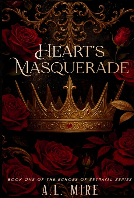 Heart's Masquerade: Book One of the Echoes of Betrayal Series by Mire, A. L.