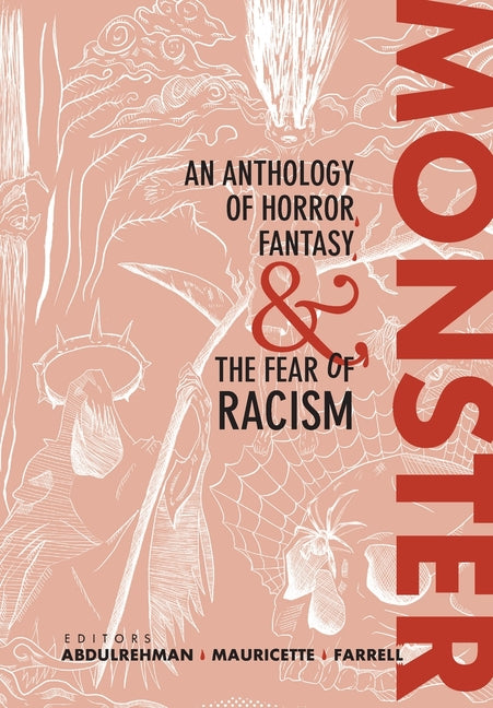 Monster: An Anthology of Horror, Fantasy, and the Fear of Racism: An Anthology of Horror, Fantasy, and the Fear of Racism by Abdulrehman, R. Y.