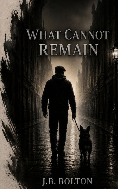 What Cannot Remain by Bolton, J. B.