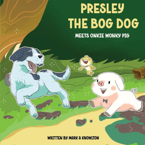 Presley the Bog Dog Meets Onkie Wonky Pig by Knowlton, Mark A.