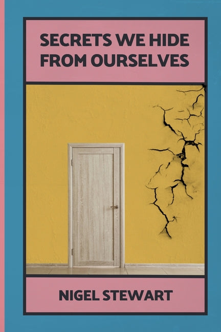 Secrets We Hide From Ourselves by Stewart, Nigel