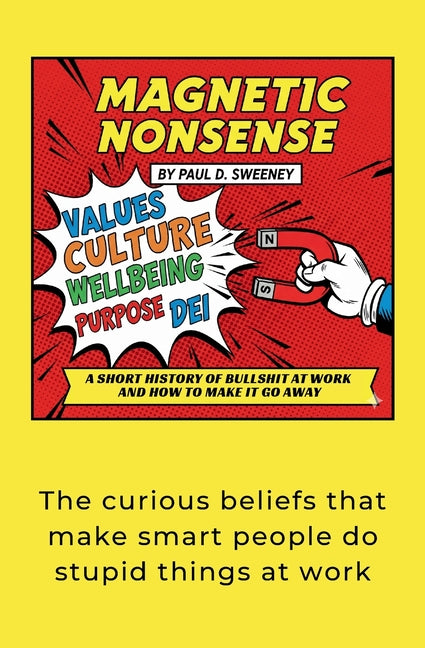 Magnetic Nonsense: A Short History of Bullshit at Work and How to Make It Go Away