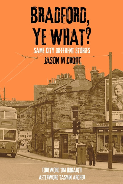 Bradford, Ye What?: Same City Different Stories by Croot, Jason M.