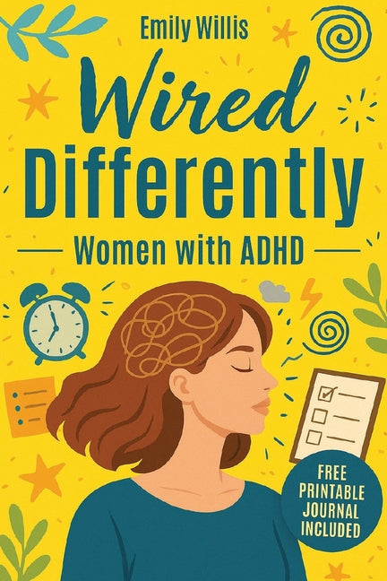 Wired Differently: The Breakthrough Plan to Quiet the Chaos, Build Unshakable Confidence, Escape the Overthinking Spiral, and Create a Calm, Focused,