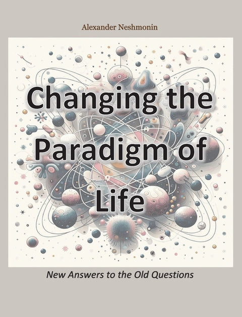 Changing the Paradigm of Life: New Answers to the Old Questions