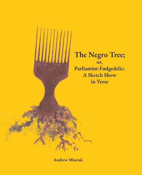 The Negro Tree; or, Parliamint-Fudgedelic: A Sketch Show in Verse