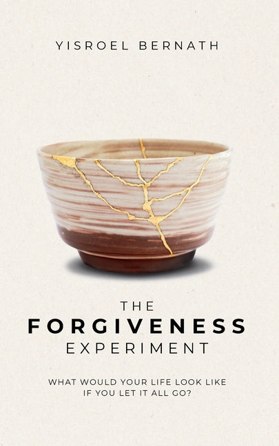 The Forgiveness Experiment: What Would Your Life Look Like If You Let It All Go?