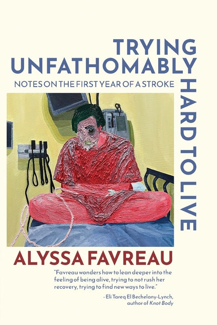 Trying Unfathomably Hard to Live: Notes on the First Year of a Stroke