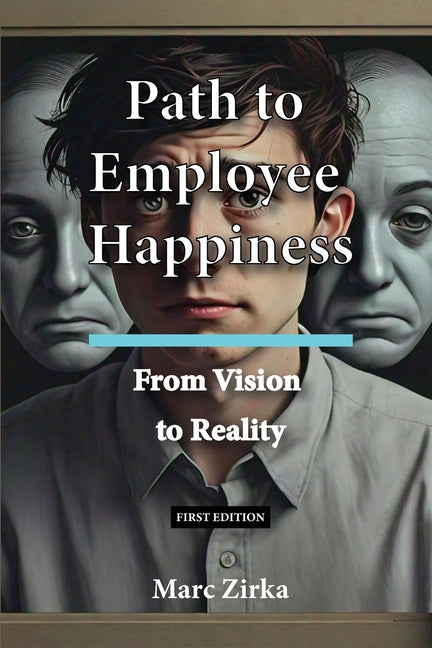 Path to Employee Happiness: From Vision To Reality by Zirka, Marc