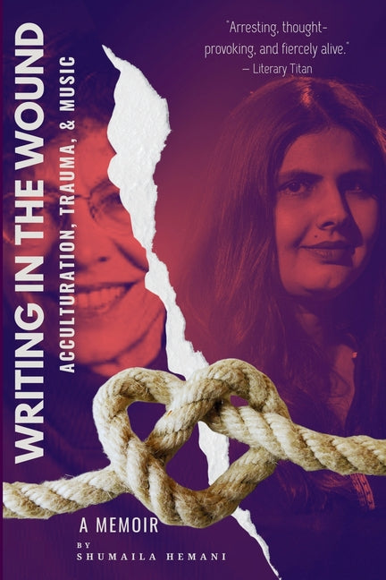 Writing in the Wound: Acculturation, Trauma, and Music by Hemani, Shumaila