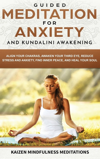 Guided Meditation for Anxiety: and Kundalini Awakening - 2 in 1 - Align Your Chakras, Awaken Your Third Eye, Reduce Stress and Anxiety, Find Inner Pea
