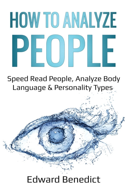 How to Analyze People: Speed Read People, Analyze Body Language & Personality Types by Benedict, Edward