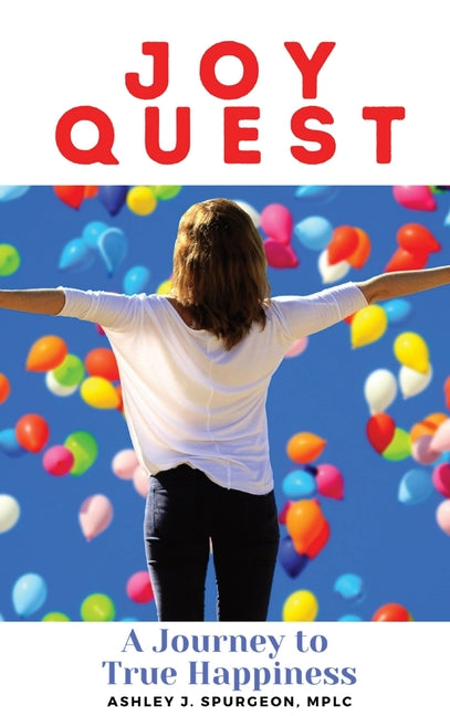 Joy Quest: A Journey to True Happiness by Spurgeon, Ashley J.