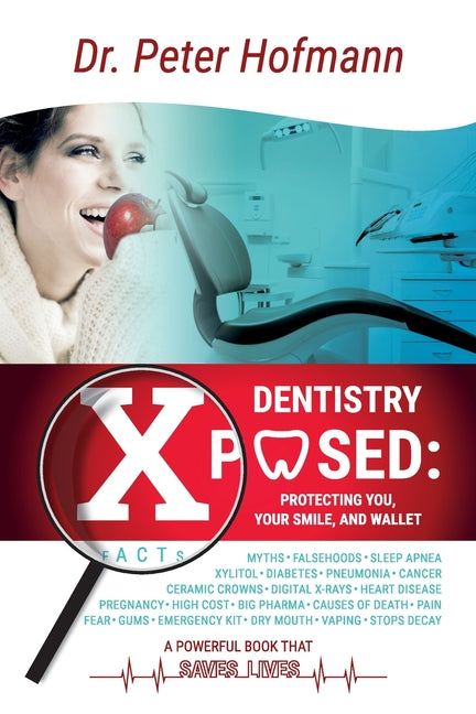 Dentistry Xposed: Protecting You, Your Smile, and Your Wallet by Hofmann, Peter