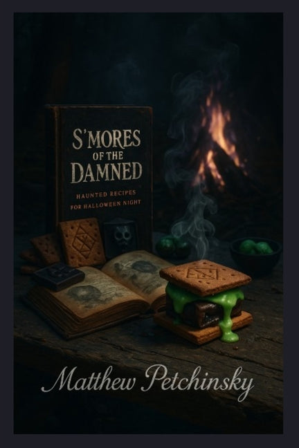 S'mores of the Damned: Haunted Recipes for Halloween Night