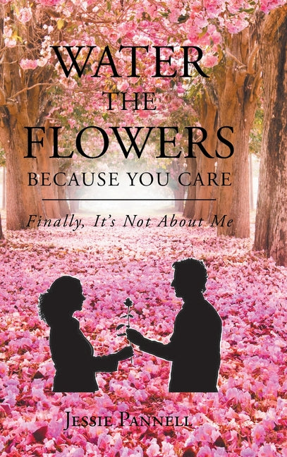 Water the Flowers Because You Care: Finally, It's Not About Me