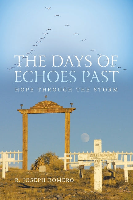 The Days of Echoes Past: Hope through the Storm by Romero, R. Joseph