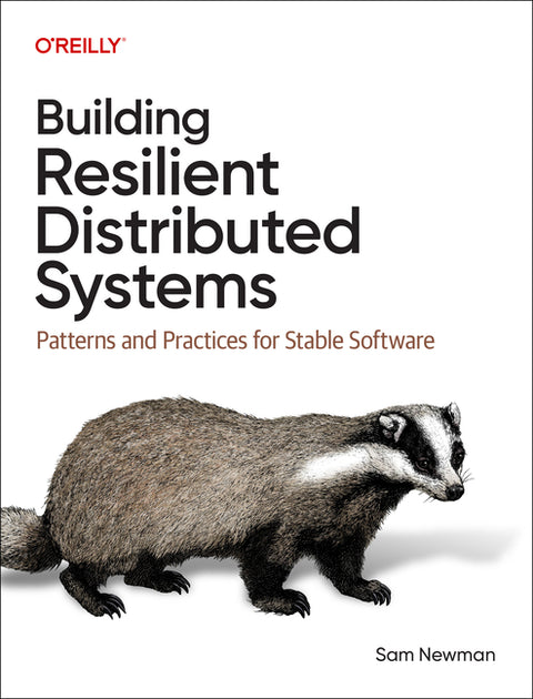 Building Resilient Distributed Systems: Patterns and Practices for Stable Software by Newman, Sam
