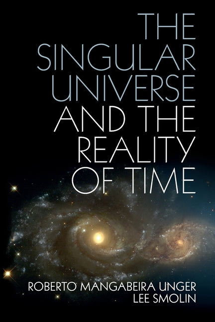 The Singular Universe and the Reality of Time: A Proposal in Natural Philosophy