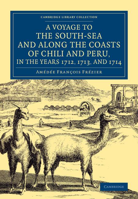 A Voyage to the South-Sea and Along the Coasts of Chili and Peru, in the Years 1712, 1713, and 1714: With a PostScript by Dr Edmund Halley and an Ac