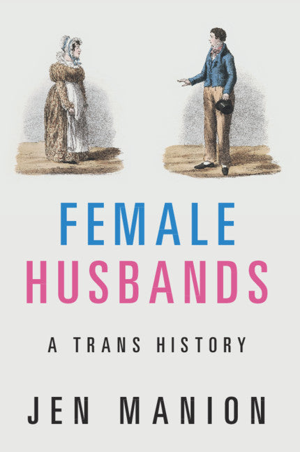 Female Husbands: A Trans History by Manion, Jen