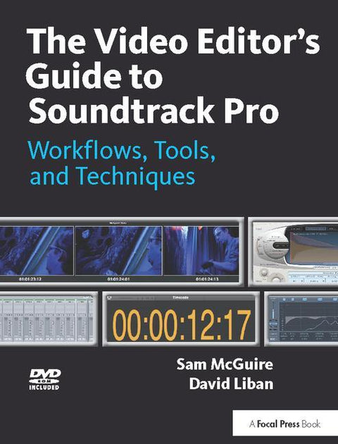The Video Editor's Guide to Soundtrack Pro: Workflows, Tools, and Techniques by McGuire, Sam