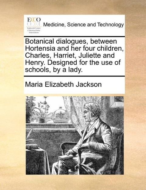 Botanical Dialogues, Between Hortensia and Her Four Children, Charles, Harriet, Juliette and Henry. Designed for the Use of Schools, by a Lady.