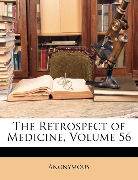 The Retrospect of Medicine, Volume 56