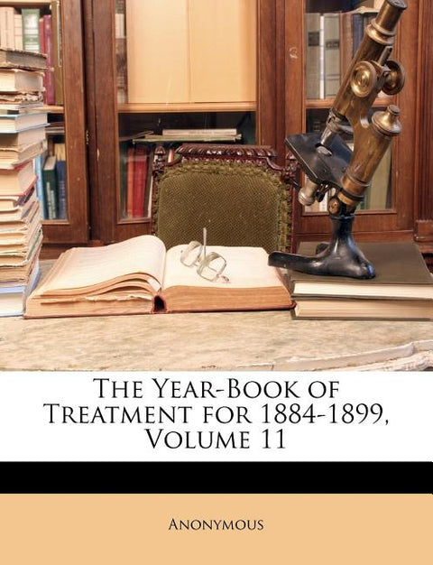 The Year-Book of Treatment for 1884-1899, Volume 11