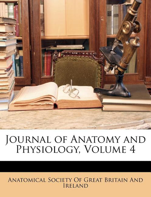 Journal of Anatomy and Physiology, Volume 4