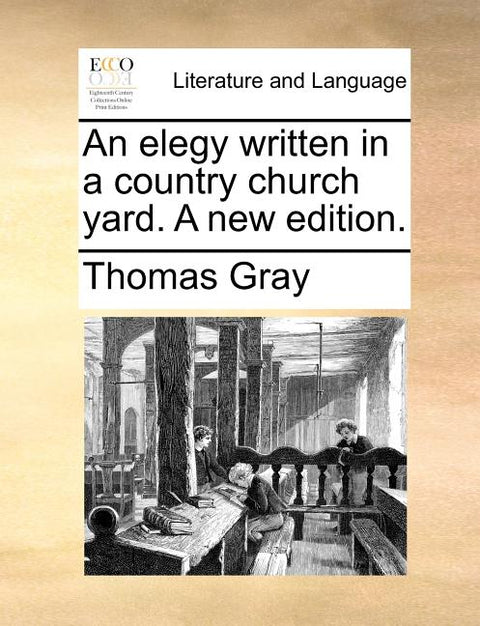 An Elegy Written in a Country Church Yard. a New Edition.