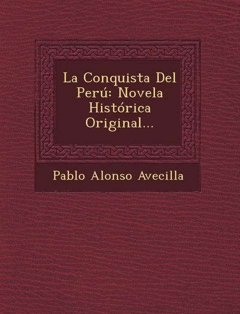La Conquista Del Perú: Novela Histórica Original...