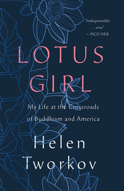 Lotus Girl: My Life at the Crossroads of Buddhism and America by Tworkov, Helen