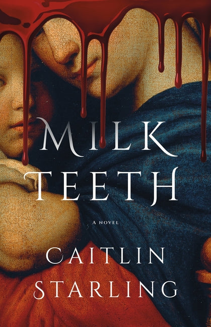 Milkteeth by Starling, Caitlin