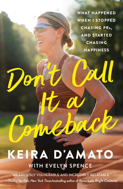 Don't Call It a Comeback: What Happened When I Stopped Chasing Prs, and Started Chasing Happiness by D'Amato, Keira