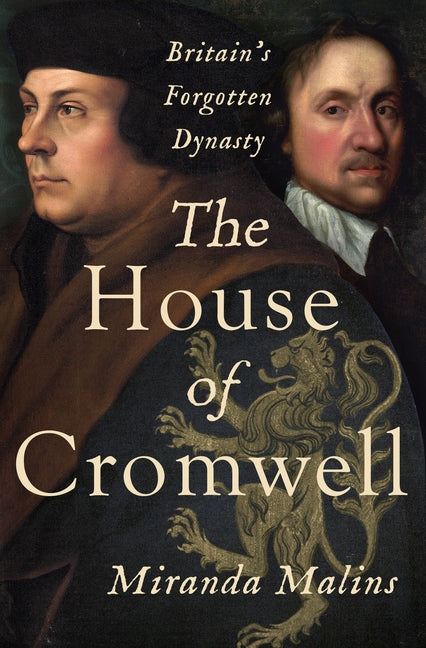 The House of Cromwell: Britain's Forgotten Dynasty by Malins, Miranda