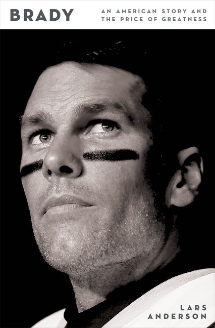 Brady: An American Story and the Price of Greatness